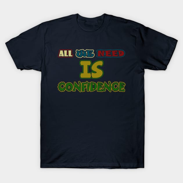 all we need is confidence T-Shirt by tioooo